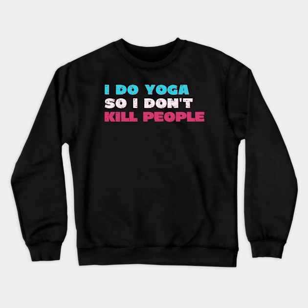 I do yoga so I don't kill people Crewneck Sweatshirt by Red Yoga